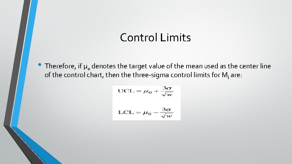 Control Limits • Therefore, if μ 0 denotes the target value of the mean Control Limits • Therefore, if μ 0 denotes the target value of the mean