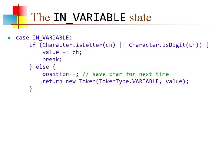 The IN_VARIABLE state n case IN_VARIABLE: if (Character. is. Letter(ch) || Character. is. Digit(ch))