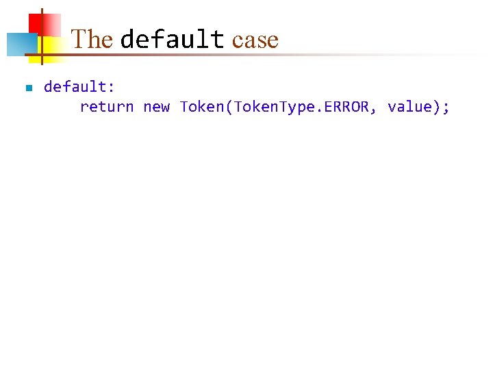 The default case n default: return new Token(Token. Type. ERROR, value); 