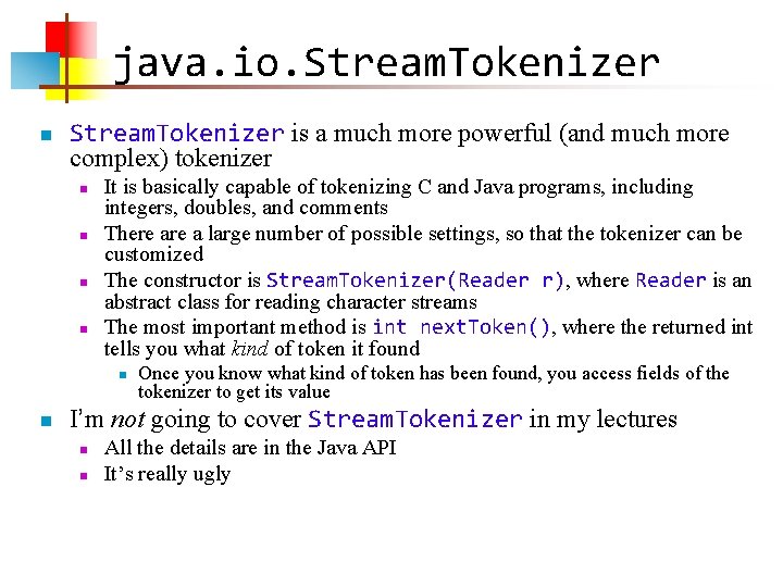 java. io. Stream. Tokenizer n Stream. Tokenizer is a much more powerful (and much