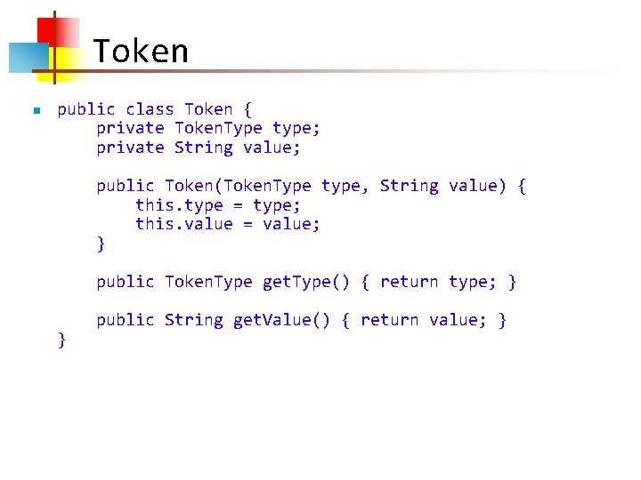 Token n public class Token { private Token. Type type; private String value; public