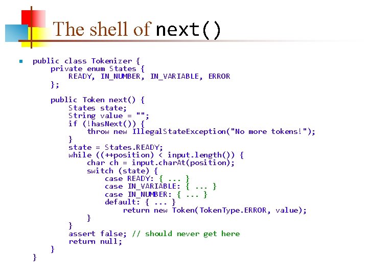 The shell of next() n public class Tokenizer { private enum States { READY,