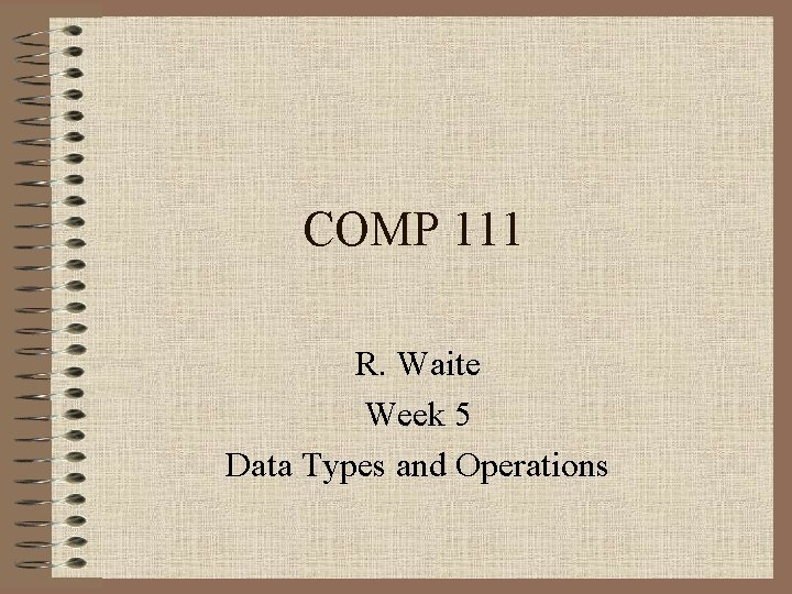Comp 111 COMP 111 R Waite Week 5 Data Types