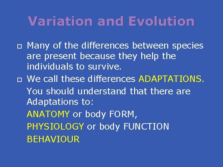 Variation and Evolution Many of the differences between species are present because they help