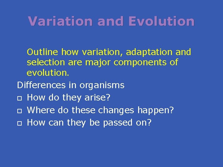 Variation and Evolution Outline how variation, adaptation and selection are major components of evolution.