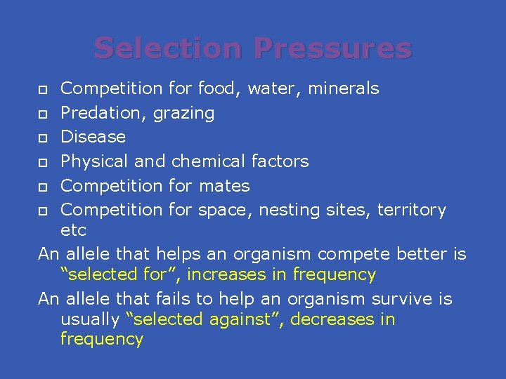 Selection Pressures Competition for food, water, minerals Predation, grazing Disease Physical and chemical factors