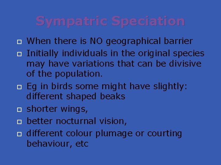 Sympatric Speciation When there is NO geographical barrier Initially individuals in the original species
