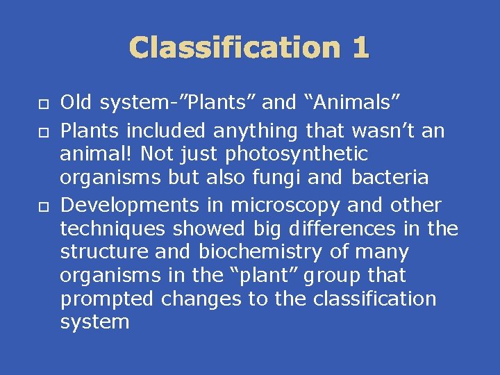 Classification 1 Old system-”Plants” and “Animals” Plants included anything that wasn’t an animal! Not