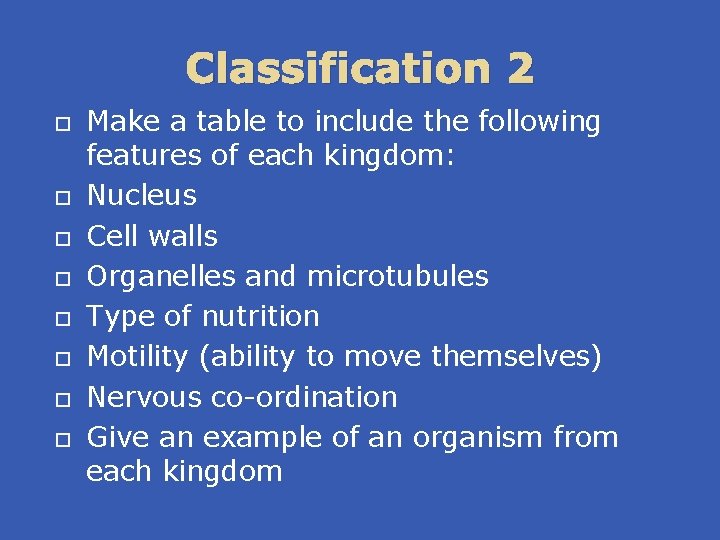 Classification 2 Make a table to include the following features of each kingdom: Nucleus