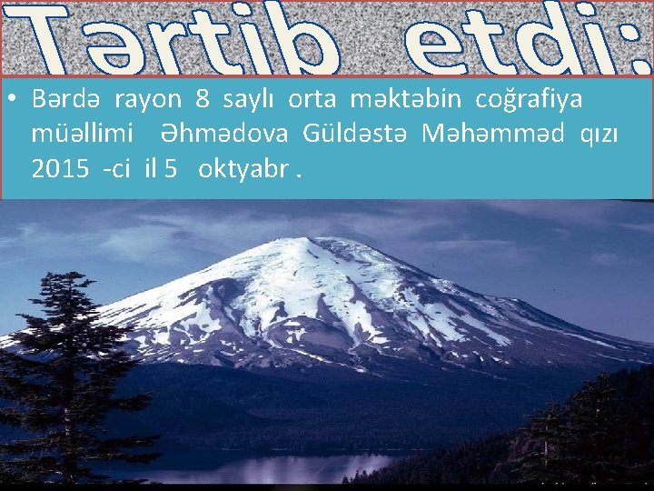  • Bərdə rayon 8 saylı orta məktəbin coğrafiya müəllimi Əhmədova Güldəstə Məhəmməd qızı