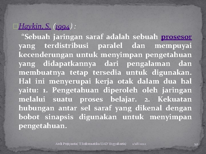 �Haykin, S. (1994) : “Sebuah jaringan saraf adalah sebuah prosesor yang terdistribusi paralel dan