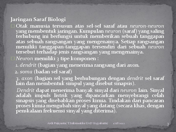 Jaringan Saraf Biologi � Otak manusia tersusun atas sel-sel saraf atau neuron-neuron yang membentuk