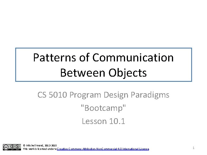 Patterns of Communication Between Objects CS 5010 Program Design Paradigms "Bootcamp" Lesson 10. 1