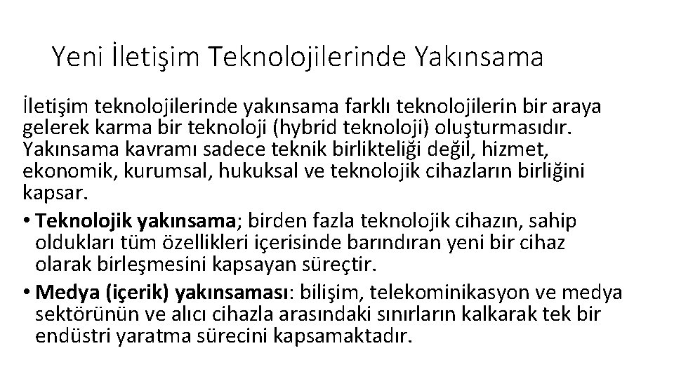 Yeni İletişim Teknolojilerinde Yakınsama İletişim teknolojilerinde yakınsama farklı teknolojilerin bir araya gelerek karma bir