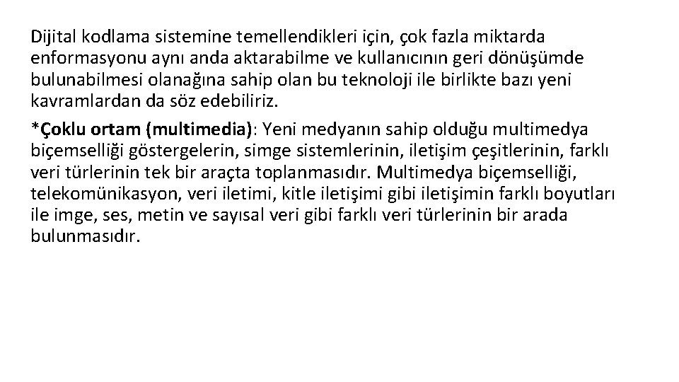 Dijital kodlama sistemine temellendikleri için, çok fazla miktarda enformasyonu aynı anda aktarabilme ve kullanıcının