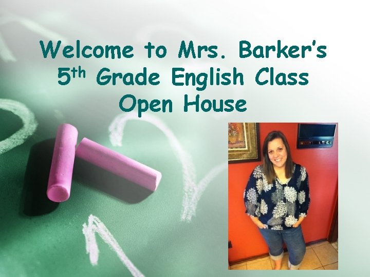 Welcome to Mrs. Barker’s th 5 Grade English Class Open House 