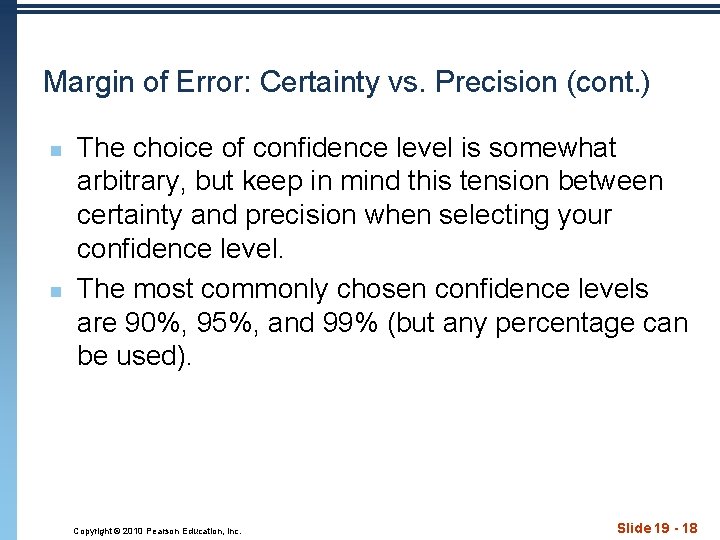 Margin of Error: Certainty vs. Precision (cont. ) n n The choice of confidence