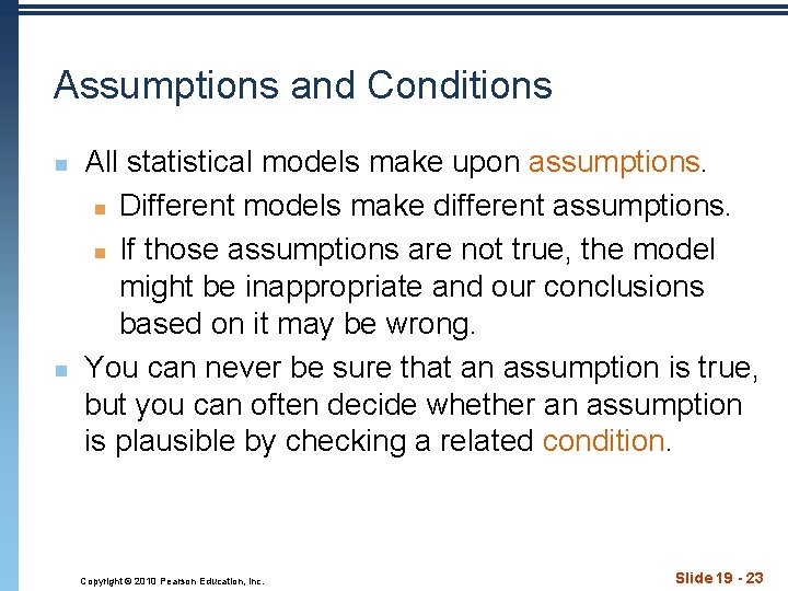 Assumptions and Conditions n n All statistical models make upon assumptions. n Different models