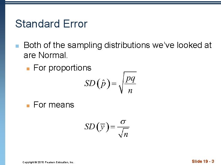 Standard Error n Both of the sampling distributions we’ve looked at are Normal. n