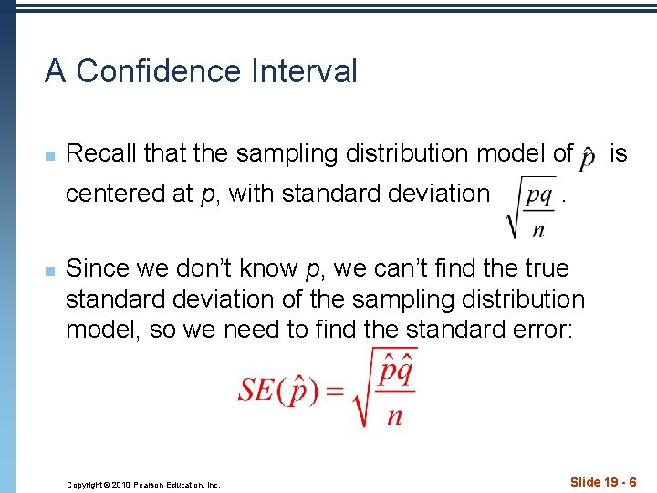 A Confidence Interval n Recall that the sampling distribution model of centered at p,