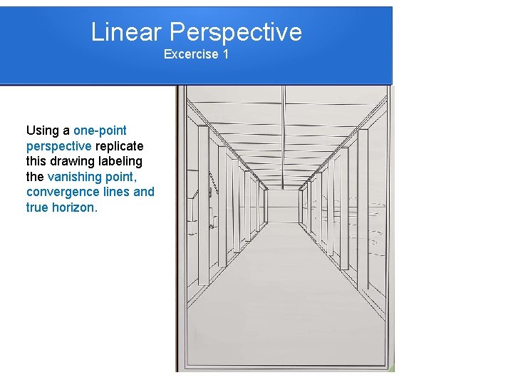 Linear Perspective Excercise 1 Using a one-point perspective replicate this drawing labeling the vanishing
