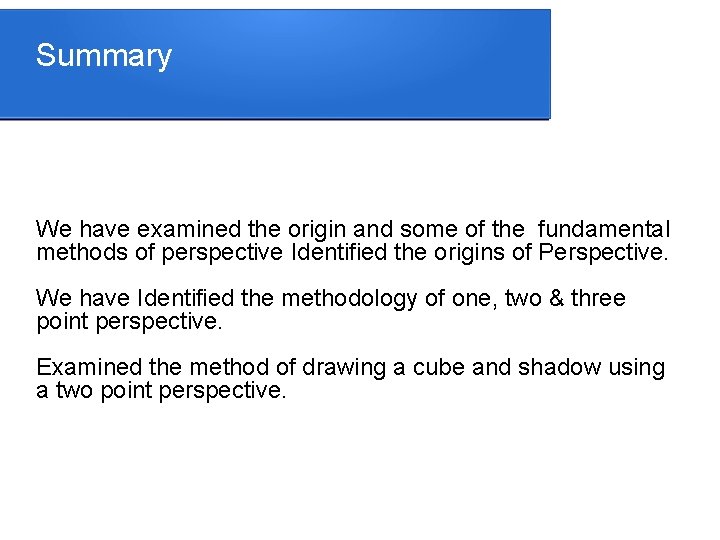 Summary We have examined the origin and some of the fundamental methods of perspective