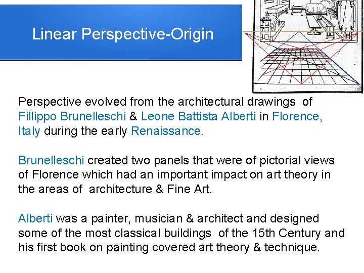 Linear Perspective-Origin Perspective evolved from the architectural drawings of Fillippo Brunelleschi & Leone Battista