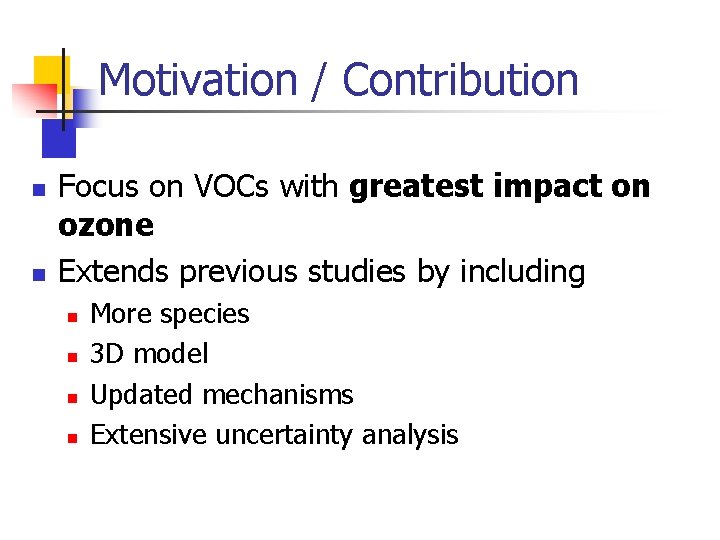 Motivation / Contribution n n Focus on VOCs with greatest impact on ozone Extends