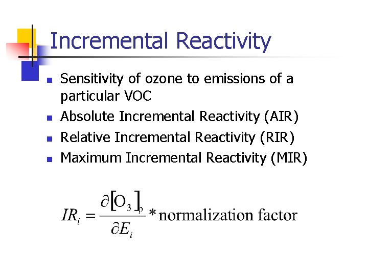 Incremental Reactivity n n Sensitivity of ozone to emissions of a particular VOC Absolute