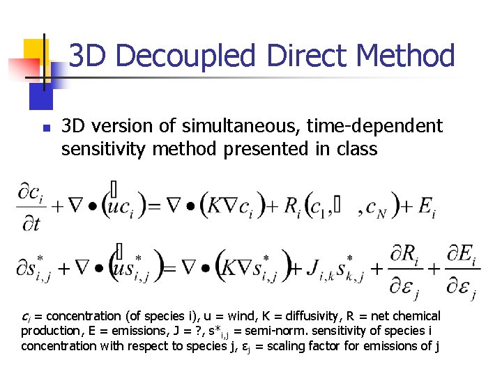 3 D Decoupled Direct Method n 3 D version of simultaneous, time-dependent sensitivity method