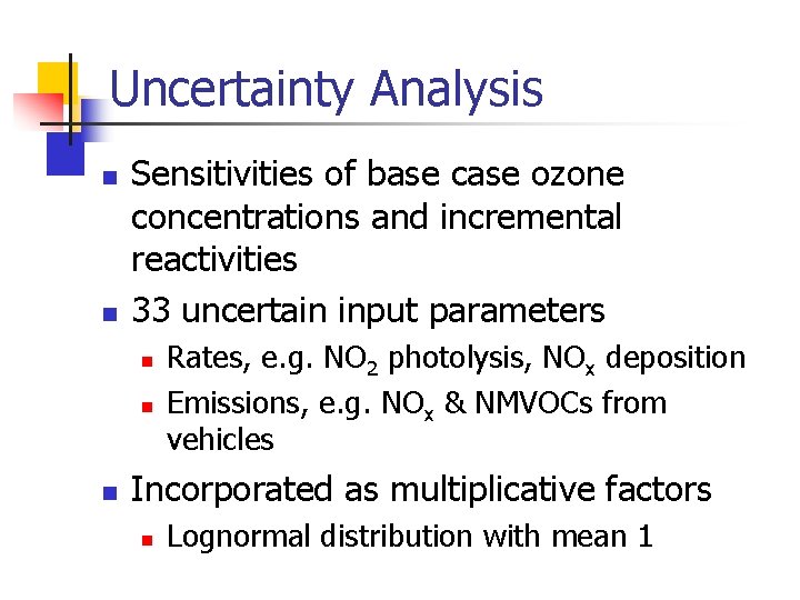 Uncertainty Analysis n n Sensitivities of base case ozone concentrations and incremental reactivities 33