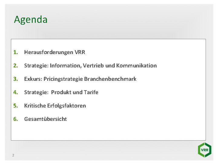 Agenda 1. Herausforderungen VRR 2. Strategie: Information, Vertrieb und Kommunikation 3. Exkurs: Pricingstrategie Branchenbenchmark