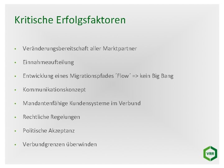 Kritische Erfolgsfaktoren • Veränderungsbereitschaft aller Marktpartner • Einnahmeaufteilung • Entwicklung eines Migrationspfades ´Flow´ =>