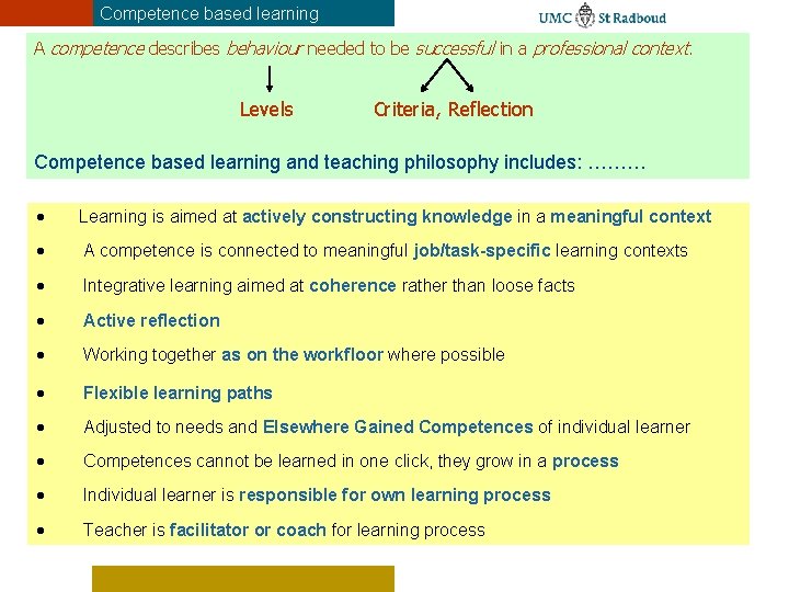 Competence based learning A competence describes behaviour needed to be successful in a professional