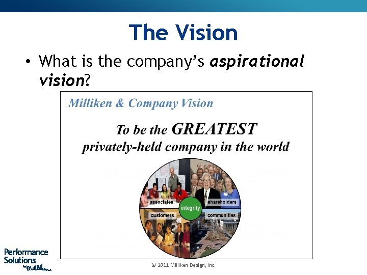 The Vision • What is the company’s aspirational vision? © 2011 Milliken Design, Inc.