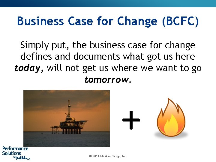 Business Case for Change (BCFC) Simply put, the business case for change defines and