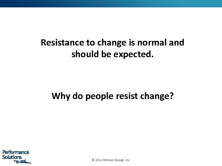 Resistance to change is normal and should be expected. Why do people resist change?