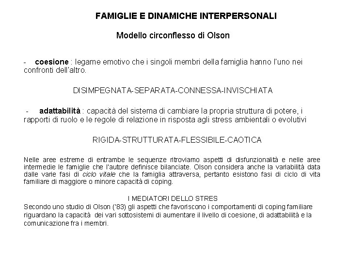 FAMIGLIE E DINAMICHE INTERPERSONALI Modello circonflesso di Olson - coesione : legame emotivo che