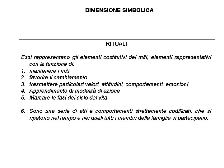 DIMENSIONE SIMBOLICA RITUALI Essi rappresentano gli elementi costitutivi dei miti, elementi rappresentativi con la