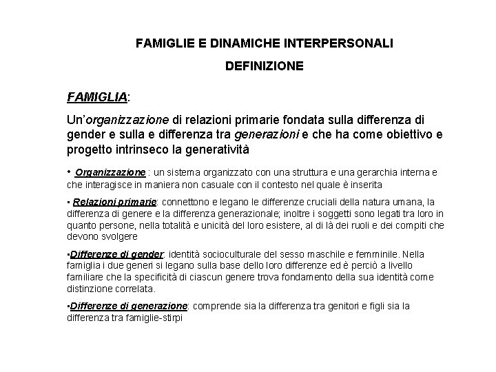 FAMIGLIE E DINAMICHE INTERPERSONALI DEFINIZIONE FAMIGLIA: Un’organizzazione di relazioni primarie fondata sulla differenza di