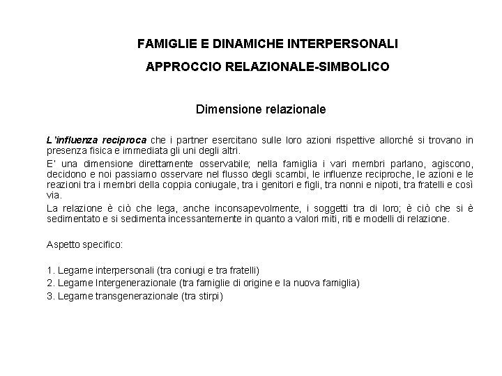 FAMIGLIE E DINAMICHE INTERPERSONALI APPROCCIO RELAZIONALE-SIMBOLICO Dimensione relazionale L’influenza reciproca che i partner esercitano