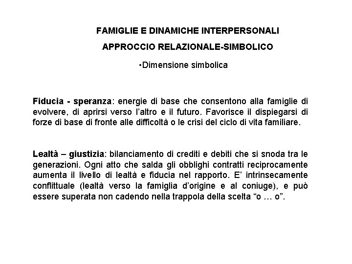 FAMIGLIE E DINAMICHE INTERPERSONALI APPROCCIO RELAZIONALE-SIMBOLICO • Dimensione simbolica Fiducia - speranza: energie di