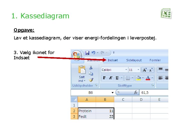 1. Kassediagram Opgave: Lav et kassediagram, der viser energi-fordelingen i leverpostej. 3. Vælg ikonet