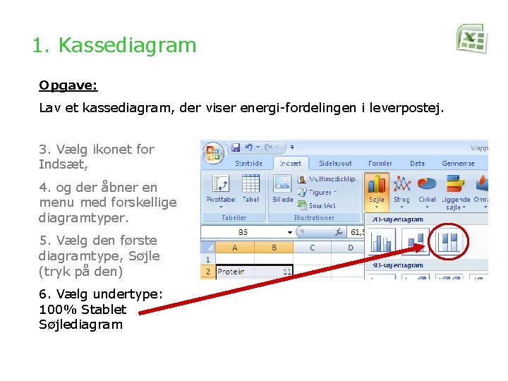 1. Kassediagram Opgave: Lav et kassediagram, der viser energi-fordelingen i leverpostej. 3. Vælg ikonet