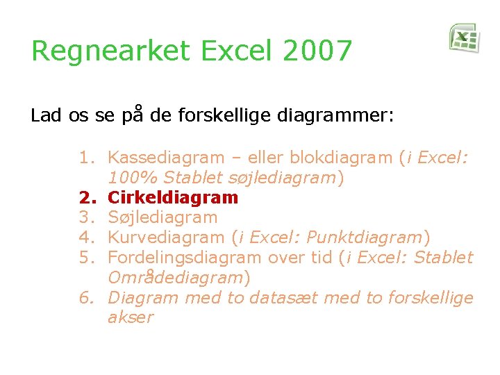 Regnearket Excel 2007 Lad os se på de forskellige diagrammer: 1. Kassediagram – eller