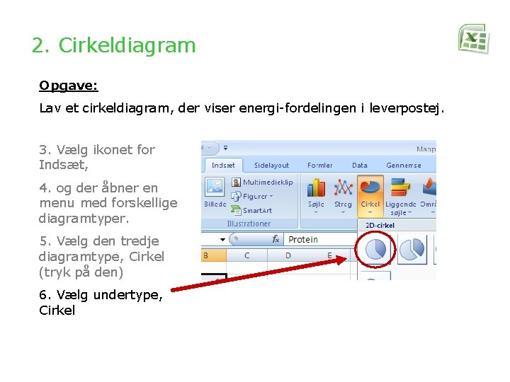 2. Cirkeldiagram Opgave: Lav et cirkeldiagram, der viser energi-fordelingen i leverpostej. 3. Vælg ikonet