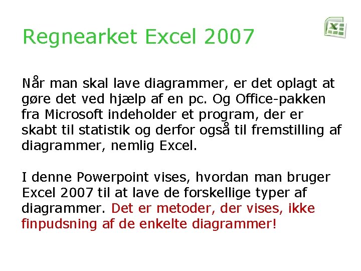 Regnearket Excel 2007 Når man skal lave diagrammer, er det oplagt at gøre det