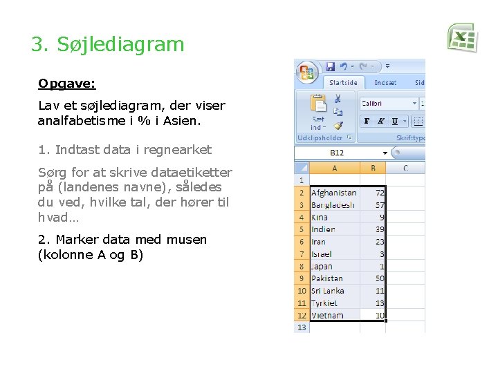 3. Søjlediagram Opgave: Lav et søjlediagram, der viser analfabetisme i % i Asien. 1.