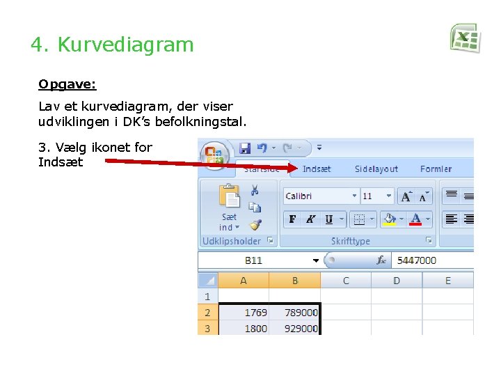 4. Kurvediagram Opgave: Lav et kurvediagram, der viser udviklingen i DK’s befolkningstal. 3. Vælg