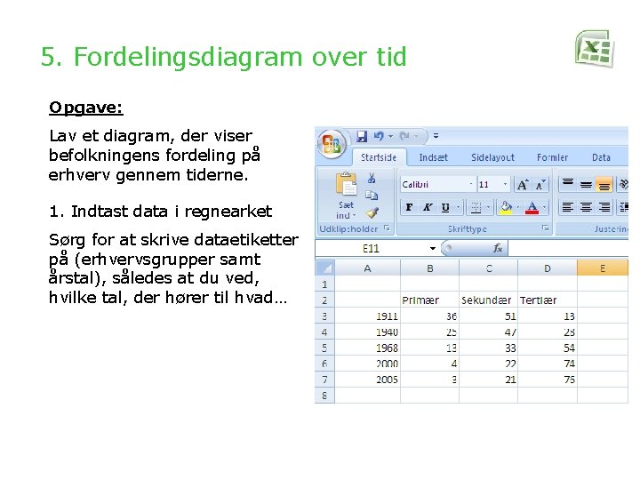 5. Fordelingsdiagram over tid Opgave: Lav et diagram, der viser befolkningens fordeling på erhverv